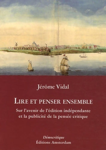Lire et penser ensemble. Sur l'avenir de l'Édition Indépendante - Jérôme Vidal - Livre