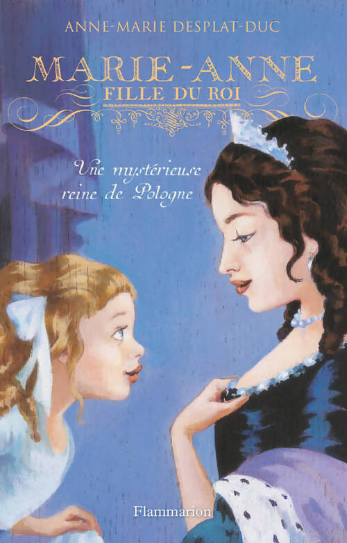 Marie-Anne, fille du roi Tome IV : Une mystérieuse reine de Pologne - Anne-Marie Desplat-Duc - Livre