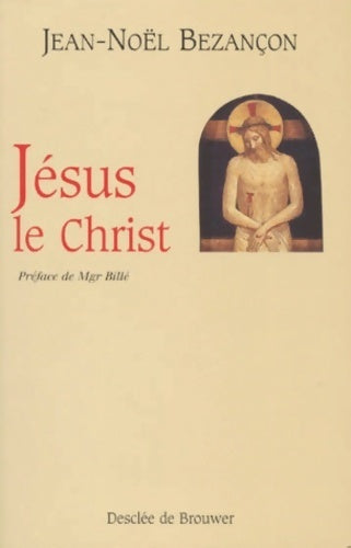 Jésus le Christ - Jean-Noël Bezançon - Livre
