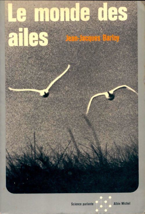 Le monde des ailes - Jean-Jacques Barloy - Livre