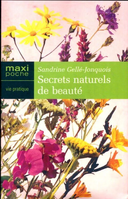 Secrets naturels de beauté - Sandrine Gellé-Jonquois - Livre