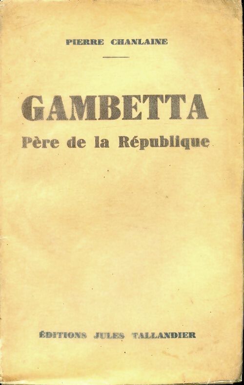 Gambetta père de la République - Pierre Chanlaine - Livre