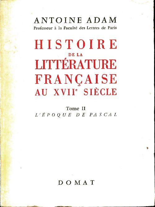 Histoire de la littérature française au XVIIe siècle Tome II : L'époque de Pascal - Antoine Adams - Livre