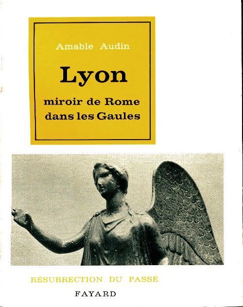 Lyon miroir de Rome dans les Gaules - Amable Audin - Livre