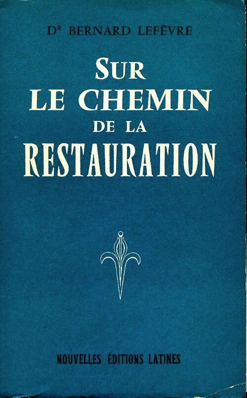 Sur le chemin de la restauration - Bernard Lefevre - Livre