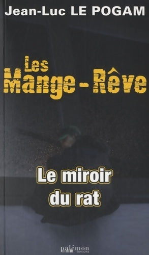 Les mange-rêve cycle 2 Tome V : Le miroir du rat - Jean-Luc Le Pogam - Livre