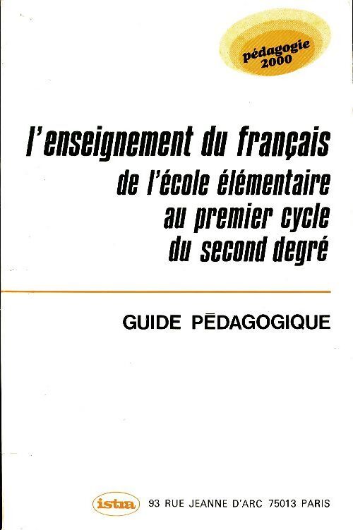 L'enseignement du français de l'école élémentaire au 1er cycle du second degre / guide pédagogique - Collectif - Livre