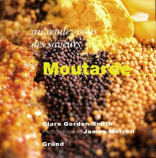 Au rendez-vous des saveurs : Moutarde - Clare Gordon-Smith - Livre