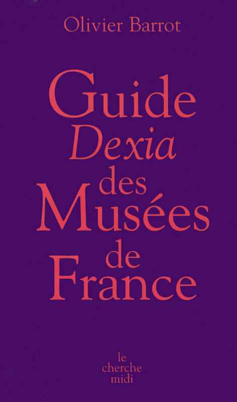 Guide Dexia des Musées en France - Olivier Barrot - Livre
