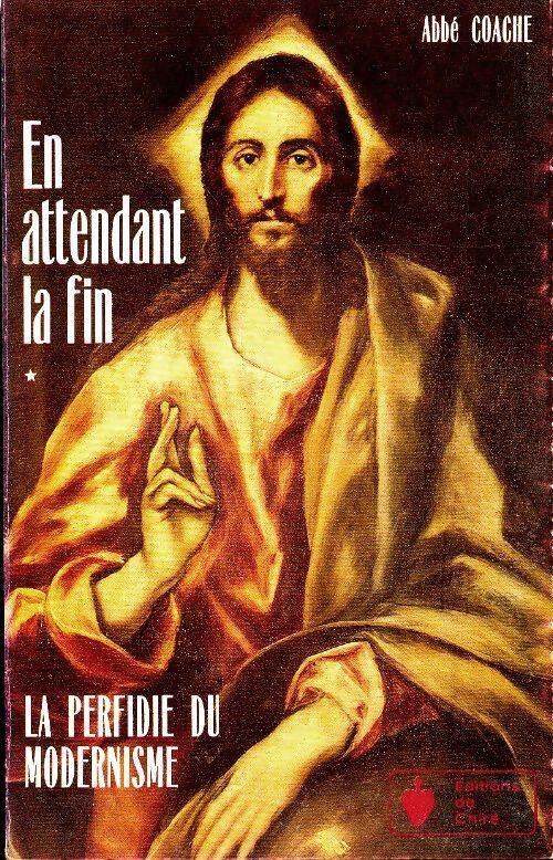En attendant la fin Tome I : La perfidie du modernisme - Abbé Coache - Livre