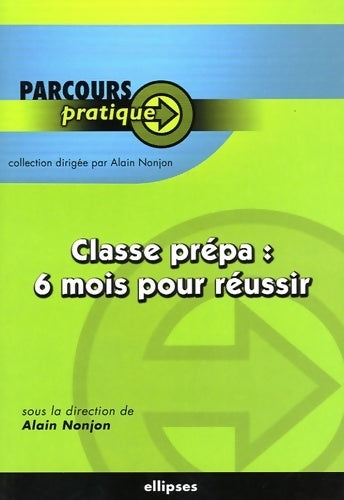 Classe prépa : 6 mois pour réussir - Alain Nonjon - Livre
