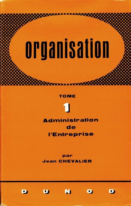 Organisation Tome I : Administration de l'entreprise - Jean Chevalier - Livre