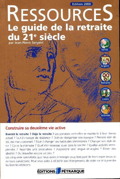 Ressources. Le guide de la retraite du XXIe siècle - Jean-Pierre Sergent - Livre