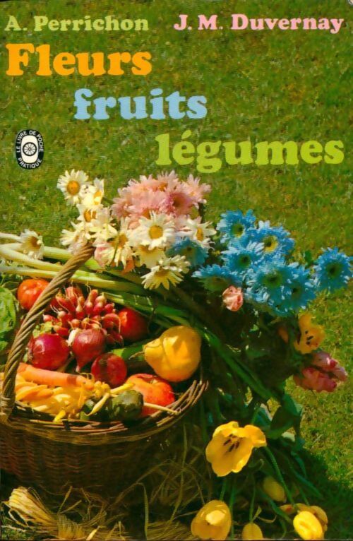 Fleurs, fruits et légumes - André Perrichon - Livre