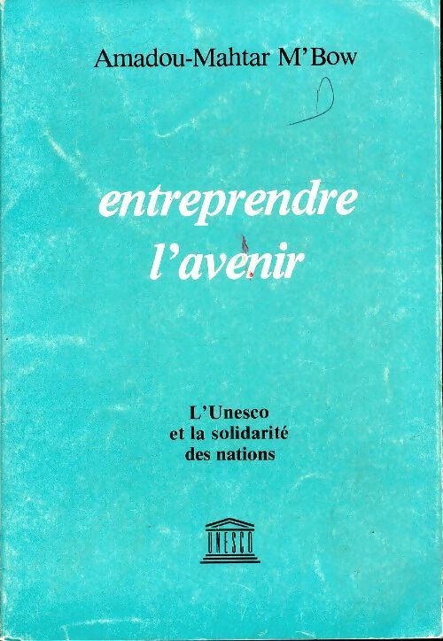 Entreprendre l'avenir - Amadou-Mahtar M'Bow - Livre