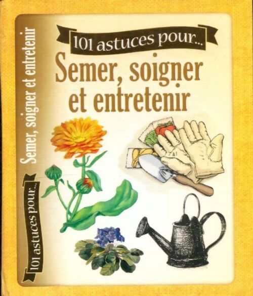 101 astuces pour...Semer, soigner et entretenir - Laurent Vinet - Livre