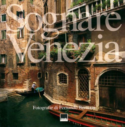 Sognare Venezia - Fernando Bertuzzi - Livre