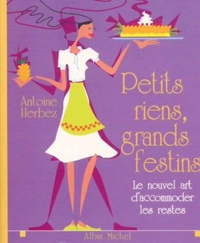 Petits riens, grands festins : Le nouvel art d?accommoder les restes - Antoine Herbez - Livre