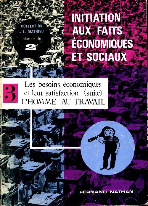 Initiation aux faits économiques et sociaux Seconde Tome III : Les besoins économiques et leu satisfaction - Collectif - Livre