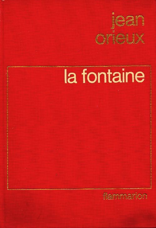 La Fontaine ou la vie est un conte - Jean Orieux - Livre