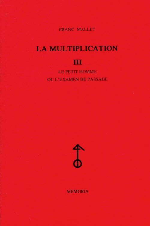 La multiplication Tome III : Le petit homme ou l'examen de passage - Franc Mallet - Livre
