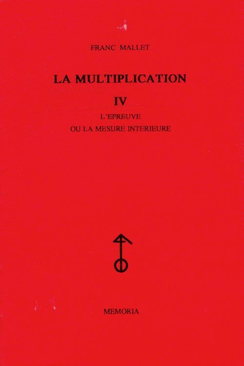 La multiplication Tome IV : L'épreuve ou la mesure intérieure - Franc Mallet - Livre