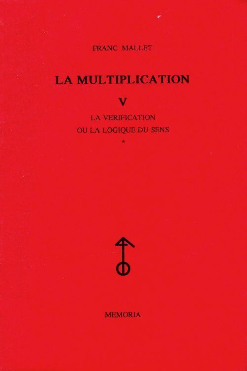 La multiplication Tome V : La vérification ou la logique du sens Tome I - Franc Mallet - Livre