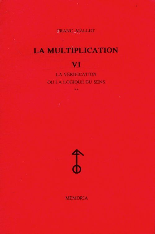 La multiplication Tome VI : La vérification ou la logique du sens Tome II - Franc Mallet - Livre