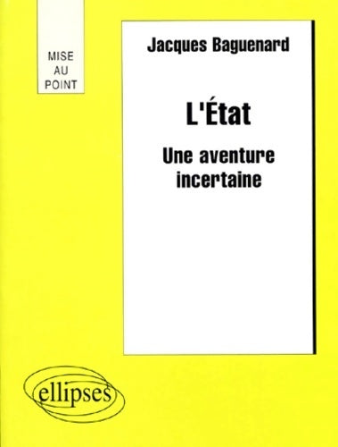 L?État : Une aventure incertaine - Jacques Baguenard - Livre