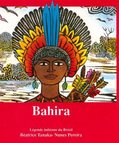 Bahira, légende indienne du Brésil - Béatrice Tanaka - Livre