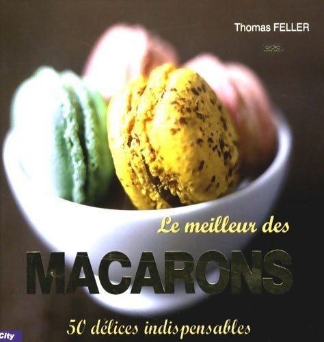 Le meilleur des macarons - Thomas Feller - Livre
