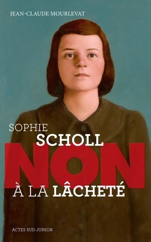 Sophie Scholl : non à la lâcheté - Jean-Claude Mourlevat - Livre