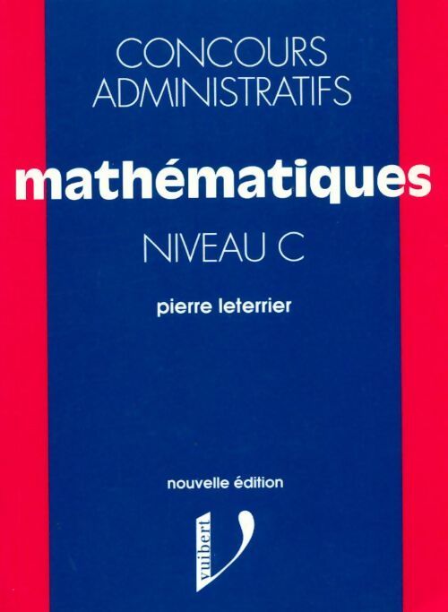 Concours administratifs niveau C : Mathématiques - Pierre Leterrier - Livre