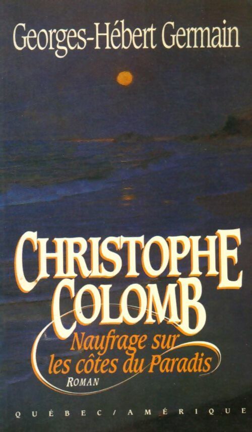 Christophe Colomb. Naufrage sur les côtes du paradis - Georges-Hébert Germain - Livre