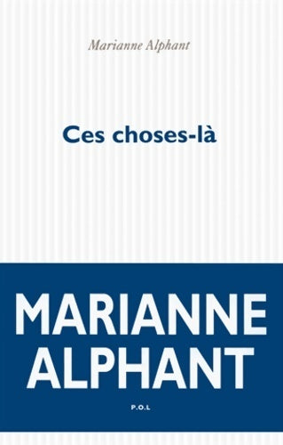 Ces choses-là - Marianne Alphant - Livre