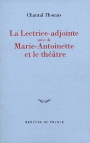 La lectrice adjointe / Marie-Antoinette et le théâtre - Chantal Thomas - Livre