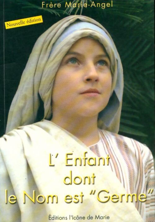 L'enfant dont le nom est Germe - Frère Marie-Angel - Livre