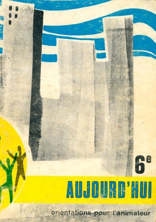 Aujourd'hui 6e orientations pour l?animateur - Collectif - Livre