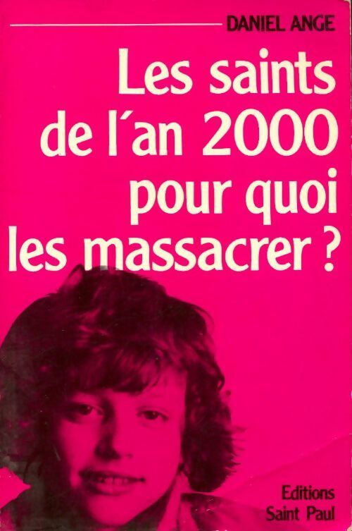 Les saints de l'an 2000. Pour quoi les massacrer ? - Daniel-Ange - Livre