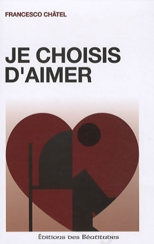 Je choisis d'aimer - Francesco Châtel - Livre