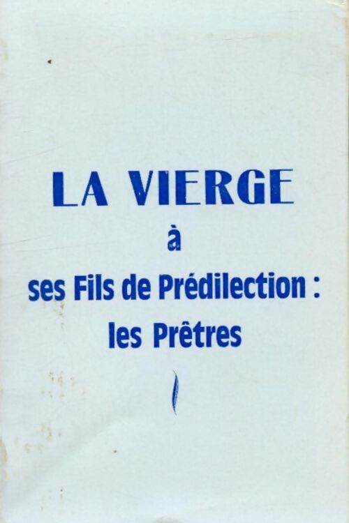 La vierge a ses fils de prédilection : Les prêtres - Collectif - Livre