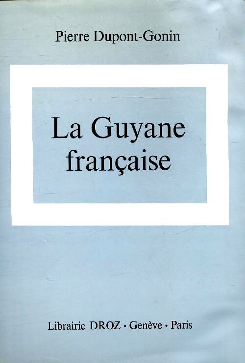 La Guyane française - Pierre Dupont-Gonin - Livre