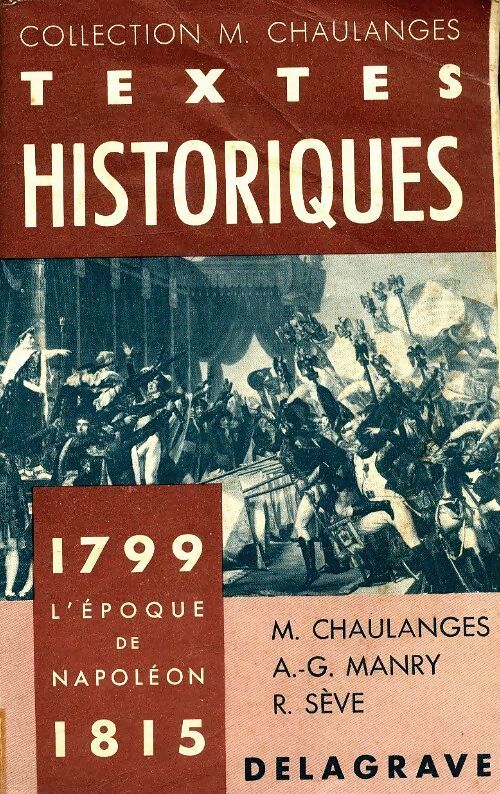 Textes historiques 1799 - 1815 : L'époque de Napoléon - M. Chaulanges - Livre