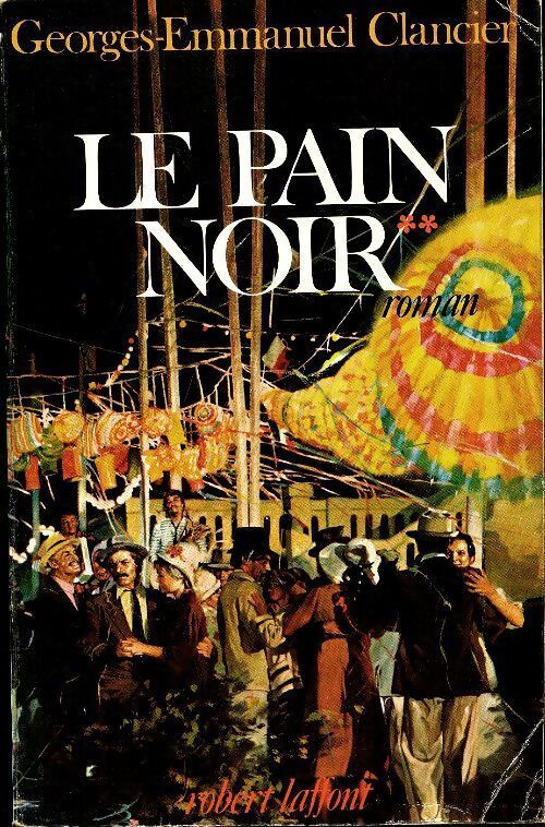 Le pain noir Tome II : Les drapeaux de la ville / La dernière saison - Georges-Emmanuel Clancier - Livre