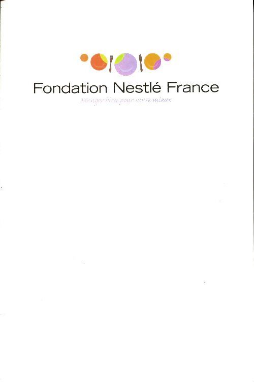 Fondation Nestlé France : Manger bien pour vive mieux - Collectif - Livre
