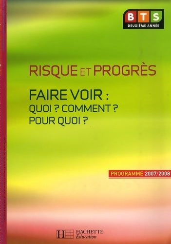Français BTS 2007-2008 : Risque et progrès ; faire voir : quoi ? comment ? pour quoi ? thèmes - Isabelle Ansel - Livre