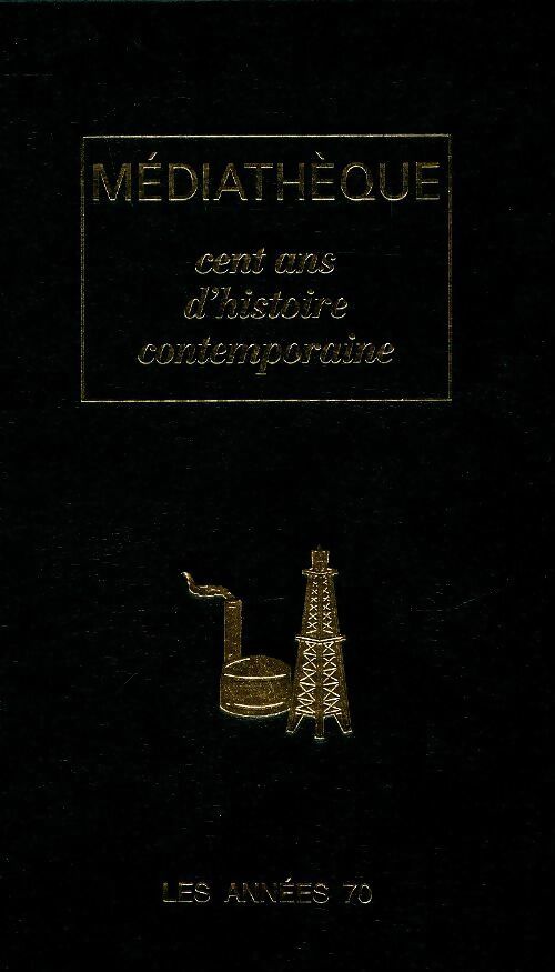 Médiathèque. Cent ans d'histoire contemporaine : Les années 70 - Collectif - Livre