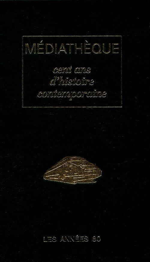Médiathèque. .Cent ans d'histoire contemporaine : Les années 80 - Collectif - Livre