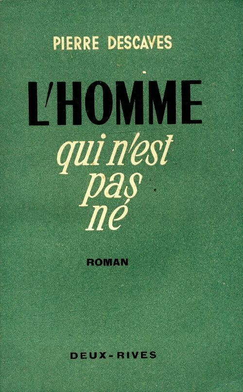 L'homme qui n'est pas né - Pierre Descaves - Livre