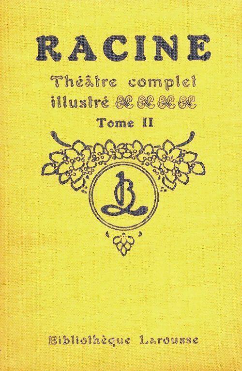 Théâtre complet illustré Tome II - Jean Racine - Livre